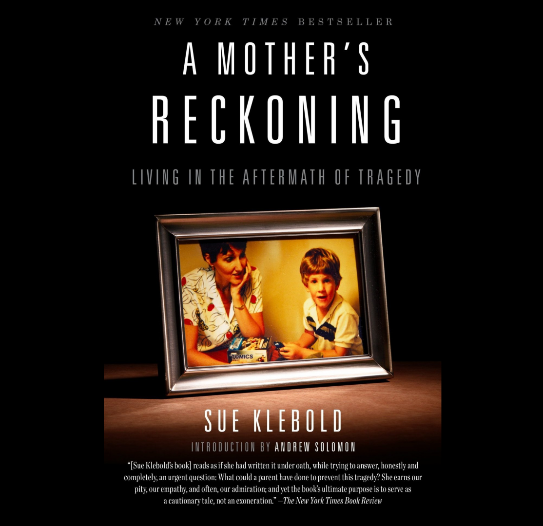 A Mother’s Reckoning: Living in the Aftermath of Tragedy by Sue Klebold