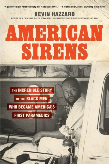 The cover of American Sirens: The Incredible Story of the Black Men Who Became America's First Paramedics by Kevin Hazzard.